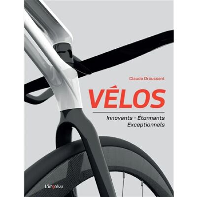 ***Livres*** Vélos : innovants, étonnants, exceptionnels - Publicité ***Livres*** Vélos : innovants, étonnants, exceptionnels - Publicité