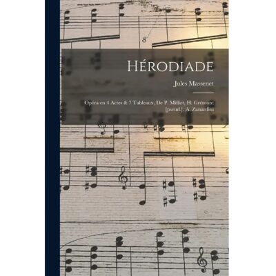 ***Livres*** Herodiade Opera en 4 Actes amp 7 Tableaux de P. Milliet H. Gremont pseud. A. Zanardini - Publicité ***Livres*** Herodiade Opera en 4 Actes amp 7 Tableaux de P. Milliet H. Gremont pseud. A. Zanardini - Publicité
