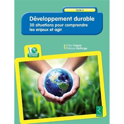 Développement durable : 30 situations pour comprendre les enjeux et agir : cycle 3 - Publicité Développement durable : 30 situations pour comprendre les enjeux et agir : cycle 3 - Publicité