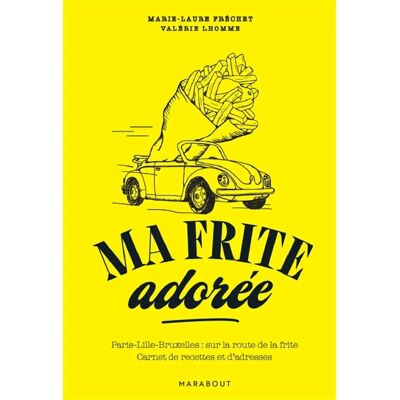 ***Livres*** Ma frite adorée : Paris-Lille-Bruxelles, sur la route de la frite : carnet de recettes et d'adresses - Publicité ***Livres*** Ma frite adorée : Paris-Lille-Bruxelles, sur la route de la frite : carnet de recettes et d'adresses - Publicité