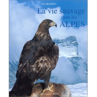 ***Livres*** La vie sauvage dans les Alpes - Publicité ***Livres*** La vie sauvage dans les Alpes - Publicité