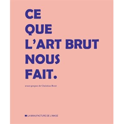 Ce que l'art brut nous fait - Publicité Ce que l'art brut nous fait - Publicité