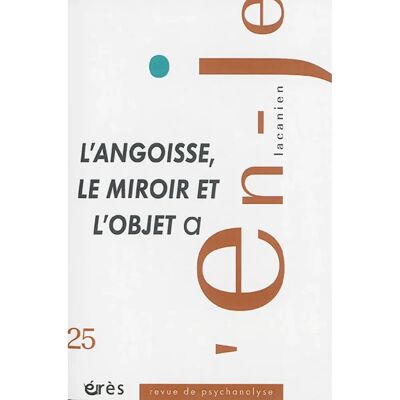 ***Livres*** En-je lacanien, n° 25. L'angoisse, le miroir et l'objet a - Publicité ***Livres*** En-je lacanien, n° 25. L'angoisse, le miroir et l'objet a - Publicité