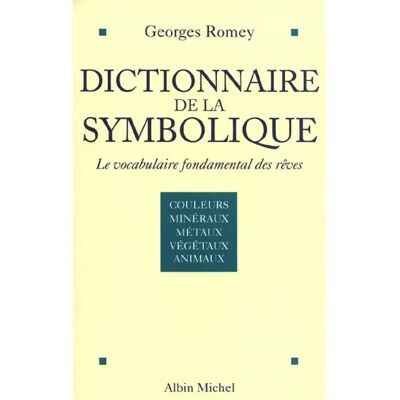 ***Livres*** Dictionnaire de la symbolique : le vocabulaire fondamental des rêves. Vol. 1. Couleurs et couples de couleurs, métaux et minéraux, végétaux, animaux - Publicité ***Livres*** Dictionnaire de la symbolique : le vocabulaire fondamental des rêves. Vol. 1. Couleurs et couples de couleurs, métaux et minéraux, végétaux, animaux - Publicité
