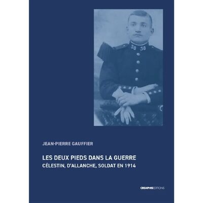 ***Livres*** Les deux pieds dans la guerre : Célestin, d'Allanche, soldat en 1914 - Publicité ***Livres*** Les deux pieds dans la guerre : Célestin, d'Allanche, soldat en 1914 - Publicité