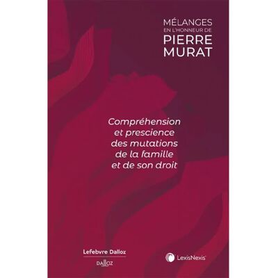 Compréhension et prescience des mutations de la famille et de son droit : mélanges en l'honneur de Pierre Murat - Publicité Compréhension et prescience des mutations de la famille et de son droit : mélanges en l'honneur de Pierre Murat - Publicité