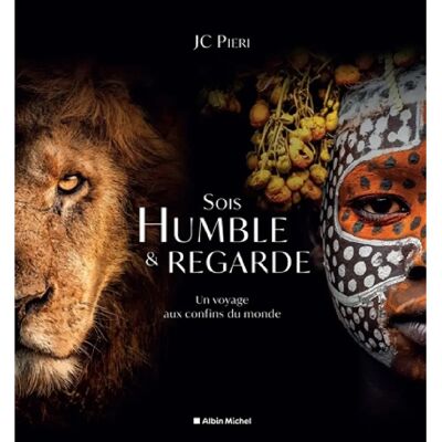 Sois humble & regarde : un voyage aux confins du monde - Publicité Sois humble & regarde : un voyage aux confins du monde - Publicité