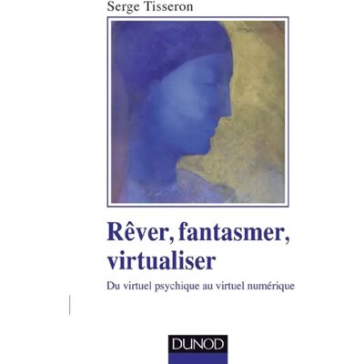 ***Livres*** Rêver, fantasmer, virtualiser : du virtuel psychique au virtuel numérique - Publicité ***Livres*** Rêver, fantasmer, virtualiser : du virtuel psychique au virtuel numérique - Publicité