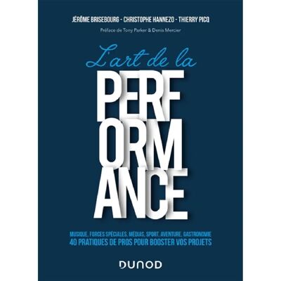 L'art de la performance : musique, forces spéciales, médias, sport, aventure, gastronomie : 40 pratiques de pros pour booster vos projets - Publicité L'art de la performance : musique, forces spéciales, médias, sport, aventure, gastronomie : 40 pratiques de pros pour booster vos projets - Publicité