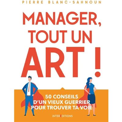 Manager, tout un art ! : 50 conseils d'un vieux guerrier pour trouver ta voie - Publicité Manager, tout un art ! : 50 conseils d'un vieux guerrier pour trouver ta voie - Publicité