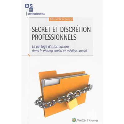 ***Livres*** Secret et discrétion professionnels : le partage d'informations dans le champ social et médico-social - Publicité ***Livres*** Secret et discrétion professionnels : le partage d'informations dans le champ social et médico-social - Publicité