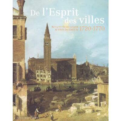 De l'esprit des villes : Nancy et l'Europe urbaine au siècle des Lumières 1720-1770 : Musée des Beaux-arts, Nancy, 7 mai-21 août 2005 - Publicité De l'esprit des villes : Nancy et l'Europe urbaine au siècle des Lumières 1720-1770 : Musée des Beaux-arts, Nancy, 7 mai-21 août 2005 - Publicité