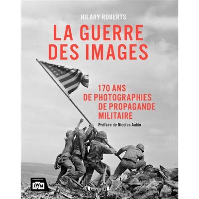 ***Livres*** La guerre des images : 170 ans de photographies de propagande militaire - Publicité ***Livres*** La guerre des images : 170 ans de photographies de propagande militaire - Publicité