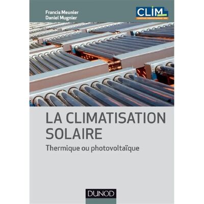 ***Livres*** La climatisation solaire : thermique ou photovoltaïque - Publicité ***Livres*** La climatisation solaire : thermique ou photovoltaïque - Publicité