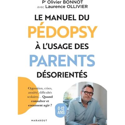 ***Livres*** Le manuel du pédopsy à l'usage des parents désorientés : opposition, crises, anxiété, difficultés scolaires... Quand consulter et comment agir ? : 0-12 ans - Publicité ***Livres*** Le manuel du pédopsy à l'usage des parents désorientés : opposition, crises, anxiété, difficultés scolaires... Quand consulter et comment agir ? : 0-12 ans - Publicité