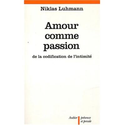 Amour comme passion : de la codification de l'intimité - Publicité Amour comme passion : de la codification de l'intimité - Publicité