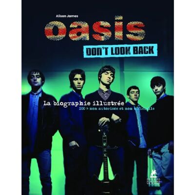 ***Livres*** Oasis : don't look back : la biographie illustrée, 100 % non autorisée et non officielle - Publicité ***Livres*** Oasis : don't look back : la biographie illustrée, 100 % non autorisée et non officielle - Publicité