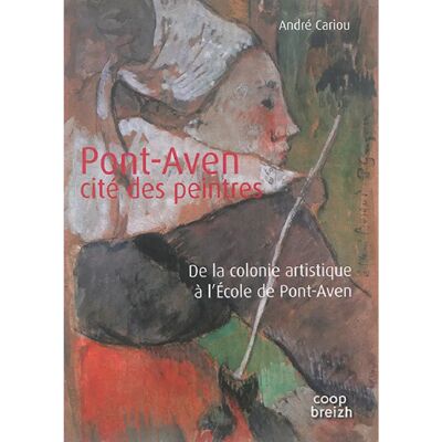 Pont-Aven : cité des peintres : de la colonie artistique à l'école de Pont-Aven - Publicité Pont-Aven : cité des peintres : de la colonie artistique à l'école de Pont-Aven - Publicité