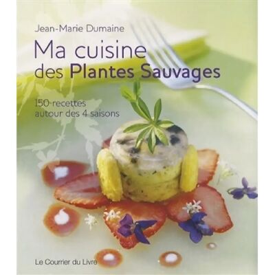 Ma cuisine des plantes sauvages : 150 recettes autour des 4 saisons - Publicité Ma cuisine des plantes sauvages : 150 recettes autour des 4 saisons - Publicité