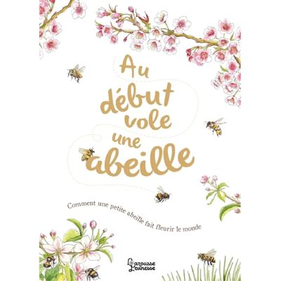 ***Livres*** Au début vole une abeille : comment une petite abeille fait fleurir le monde - Publicité ***Livres*** Au début vole une abeille : comment une petite abeille fait fleurir le monde - Publicité