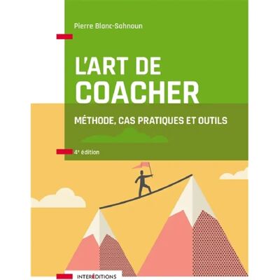 L'art de coacher : méthode, cas pratiques et outils - Publicité L'art de coacher : méthode, cas pratiques et outils - Publicité