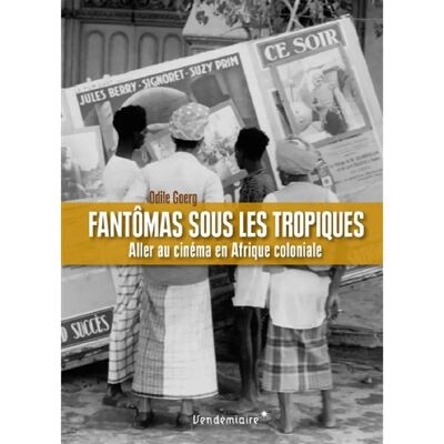 ***Livres*** Fantômas sous les tropiques : aller au cinéma en Afrique coloniale - Publicité ***Livres*** Fantômas sous les tropiques : aller au cinéma en Afrique coloniale - Publicité
