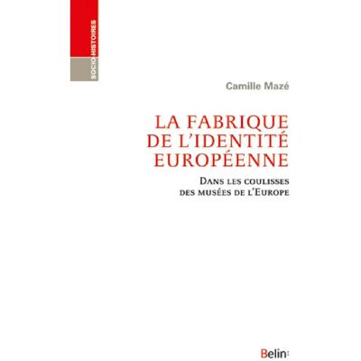***Livres*** La fabrique de l'identité européenne : dans les coulisses des musées de l'Europe - Publicité ***Livres*** La fabrique de l'identité européenne : dans les coulisses des musées de l'Europe - Publicité