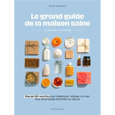 ***Livres*** Le grand guide de la maison saine : le manuel d'hygiène : plus de 100 recettes pour désinfecter, nettoyer et créer tous vos produits d'entretien au naturel - Publicité ***Livres*** Le grand guide de la maison saine : le manuel d'hygiène : plus de 100 recettes pour désinfecter, nettoyer et créer tous vos produits d'entretien au naturel - Publicité