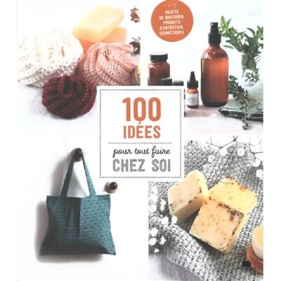 ***Livres*** 100 idées pour tout faire chez soi : objets du quotidien, produits d'entretien, cosmétiques - Publicité ***Livres*** 100 idées pour tout faire chez soi : objets du quotidien, produits d'entretien, cosmétiques - Publicité
