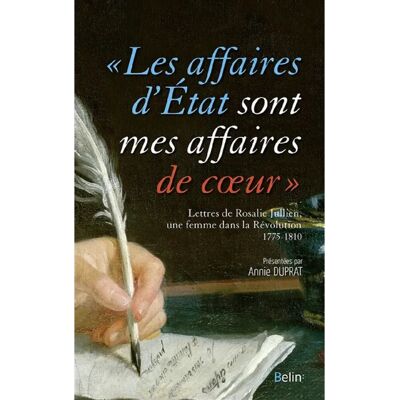 ***Livres*** Les affaires d'Etat sont mes affaires de coeur : lettres de Rosalie Jullien, une femme dans la Révolution : 1775-1810 - Publicité ***Livres*** Les affaires d'Etat sont mes affaires de coeur : lettres de Rosalie Jullien, une femme dans la Révolution : 1775-1810 - Publicité