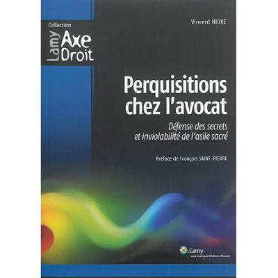 ***Livres*** Perquisitions chez l'avocat : défense des secrets et inviolabilité de l'asile sacré - Publicité ***Livres*** Perquisitions chez l'avocat : défense des secrets et inviolabilité de l'asile sacré - Publicité