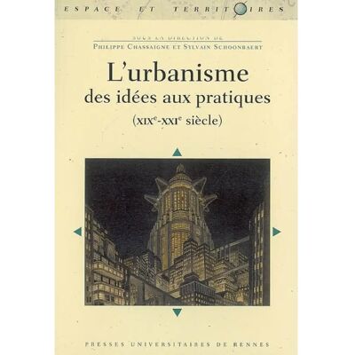 ***Livres*** L'urbanisme, des idées aux pratiques : XIXe-XXIe siècle - Publicité ***Livres*** L'urbanisme, des idées aux pratiques : XIXe-XXIe siècle - Publicité
