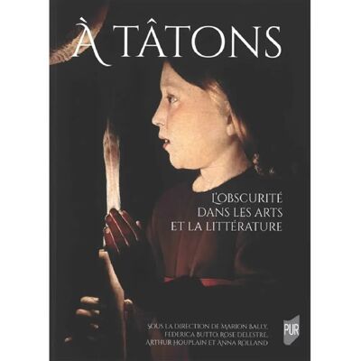 ***Livres*** A tâtons : l'obscurité dans les arts et la littérature - Publicité ***Livres*** A tâtons : l'obscurité dans les arts et la littérature - Publicité