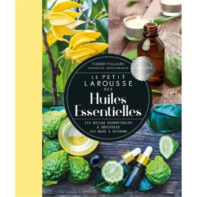 ***Livres*** Le petit Larousse des huiles essentielles : 160 huiles essentielles à découvrir, 200 maux à soigner - Publicité ***Livres*** Le petit Larousse des huiles essentielles : 160 huiles essentielles à découvrir, 200 maux à soigner - Publicité