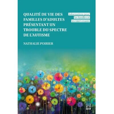 ***Livres*** Qualité de vie des familles d’adultes présentant un trouble du spectre de l’autisme : Informations pour les familles et les intervenants - Publicité ***Livres*** Qualité de vie des familles d’adultes présentant un trouble du spectre de l’autisme : Informations pour les familles et les intervenants - Publicité