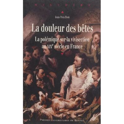 ***Livres*** La douleur des bêtes : la polémique sur la vivisection au XIXe siècle en France - Publicité ***Livres*** La douleur des bêtes : la polémique sur la vivisection au XIXe siècle en France - Publicité