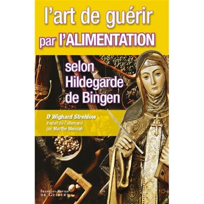 ***Livres*** L'art de guérir par l'alimentation selon Hildegarde de Bingen : recettes, traitements et régimes - Publicité ***Livres*** L'art de guérir par l'alimentation selon Hildegarde de Bingen : recettes, traitements et régimes - Publicité