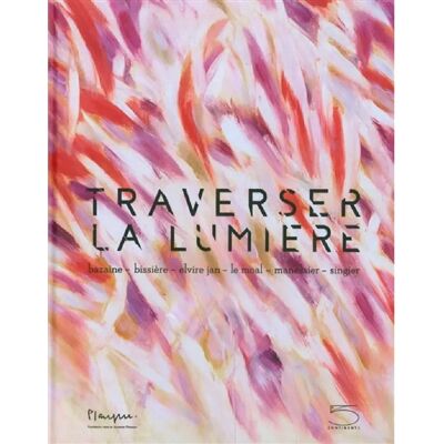 ***Livres*** Traverser la lumière : Bazaine, Bissière, Elvire Jan, Le Moal, Manessier, Singier - Publicité ***Livres*** Traverser la lumière : Bazaine, Bissière, Elvire Jan, Le Moal, Manessier, Singier - Publicité