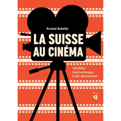 ***Livres*** La Suisse au cinéma : 100 films internationaux à voir absolument - Publicité ***Livres*** La Suisse au cinéma : 100 films internationaux à voir absolument - Publicité
