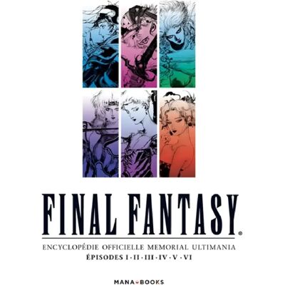 ***Livres*** Final Fantasy : encyclopédie officielle Memorial Ultimania. Vol. 3. Episodes I, II, III, IV, V, VI - Publicité ***Livres*** Final Fantasy : encyclopédie officielle Memorial Ultimania. Vol. 3. Episodes I, II, III, IV, V, VI - Publicité