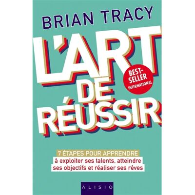 L'art de réussir : 7 étapes pour apprendre à exploiter ses talents, atteindre ses objectifs et réaliser ses rêves - Publicité L'art de réussir : 7 étapes pour apprendre à exploiter ses talents, atteindre ses objectifs et réaliser ses rêves - Publicité