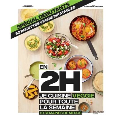 ***Livres*** En 2 h, je cuisine veggie pour toute la semaine : 10 semaines de menus, 50 recettes veggie inratables : spécial débutants - Publicité ***Livres*** En 2 h, je cuisine veggie pour toute la semaine : 10 semaines de menus, 50 recettes veggie inratables : spécial débutants - Publicité