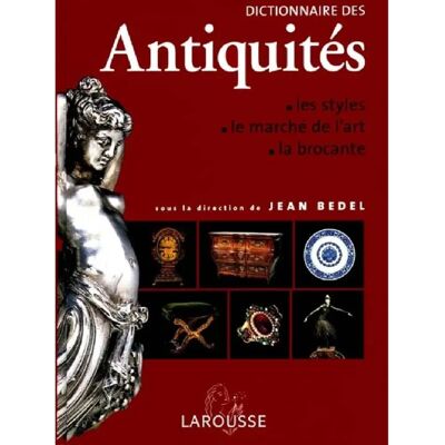 Dictionnaire des antiquités : les styles, le marché de l'art, la brocante - Publicité Dictionnaire des antiquités : les styles, le marché de l'art, la brocante - Publicité
