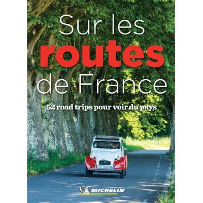 Sur les routes de France : 52 road trips pour voir du pays - Publicité Sur les routes de France : 52 road trips pour voir du pays - Publicité