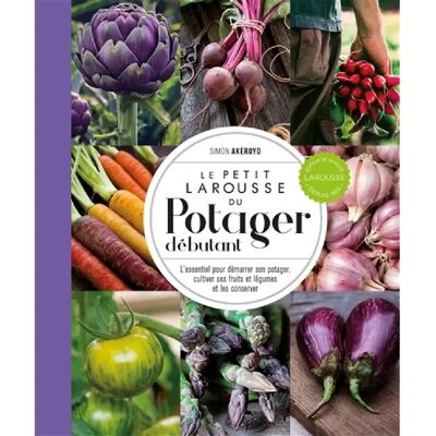 ***Livres*** Le petit Larousse du potager débutant : l'essentiel pour démarrer son potager, cultiver ses fruits et légumes et les conserver - Publicité ***Livres*** Le petit Larousse du potager débutant : l'essentiel pour démarrer son potager, cultiver ses fruits et légumes et les conserver - Publicité