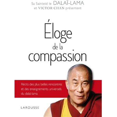 ***Livres*** Eloge de la compassion : récits des plus belles rencontres et des enseignements universels du dalaï-lama - Publicité ***Livres*** Eloge de la compassion : récits des plus belles rencontres et des enseignements universels du dalaï-lama - Publicité
