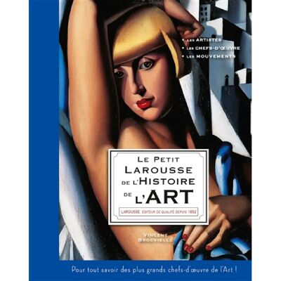 ***Livres*** Le petit Larousse de l'histoire de l'art : les artistes, les chefs-d'oeuvre, les mouvements : pour tout savoir des plus grands chefs-d'oeuvre de l'art ! - Publicité ***Livres*** Le petit Larousse de l'histoire de l'art : les artistes, les chefs-d'oeuvre, les mouvements : pour tout savoir des plus grands chefs-d'oeuvre de l'art ! - Publicité