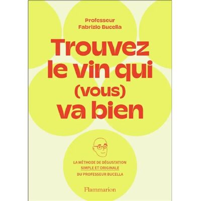 ***Livres*** Trouvez le vin qui (vous) va bien : la méthode de dégustation simple et originale du Professeur Fabrizio Bucella - Publicité ***Livres*** Trouvez le vin qui (vous) va bien : la méthode de dégustation simple et originale du Professeur Fabrizio Bucella - Publicité