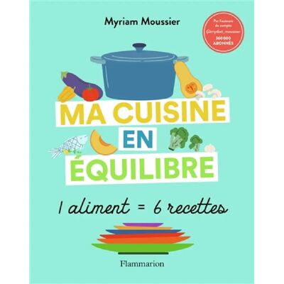 Ma cuisine en équilibre : 1 aliment = 6 recettes - Publicité Ma cuisine en équilibre : 1 aliment = 6 recettes - Publicité