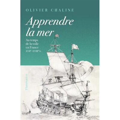 Apprendre la mer : au temps de la voile en France : XVIIe-XVIIIe s. Publicité Apprendre la mer : au temps de la voile en France : XVIIe-XVIIIe s. Publicité
